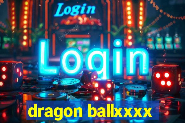 dragon ballxxxx